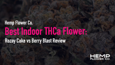 Best Indoor THCa Flower: Rozay Cake vs Berry Blast Review
